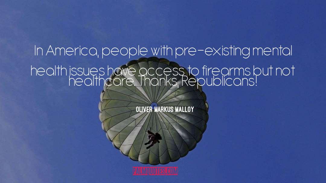 Oliver Markus Malloy Quotes: In America, people with pre-existing