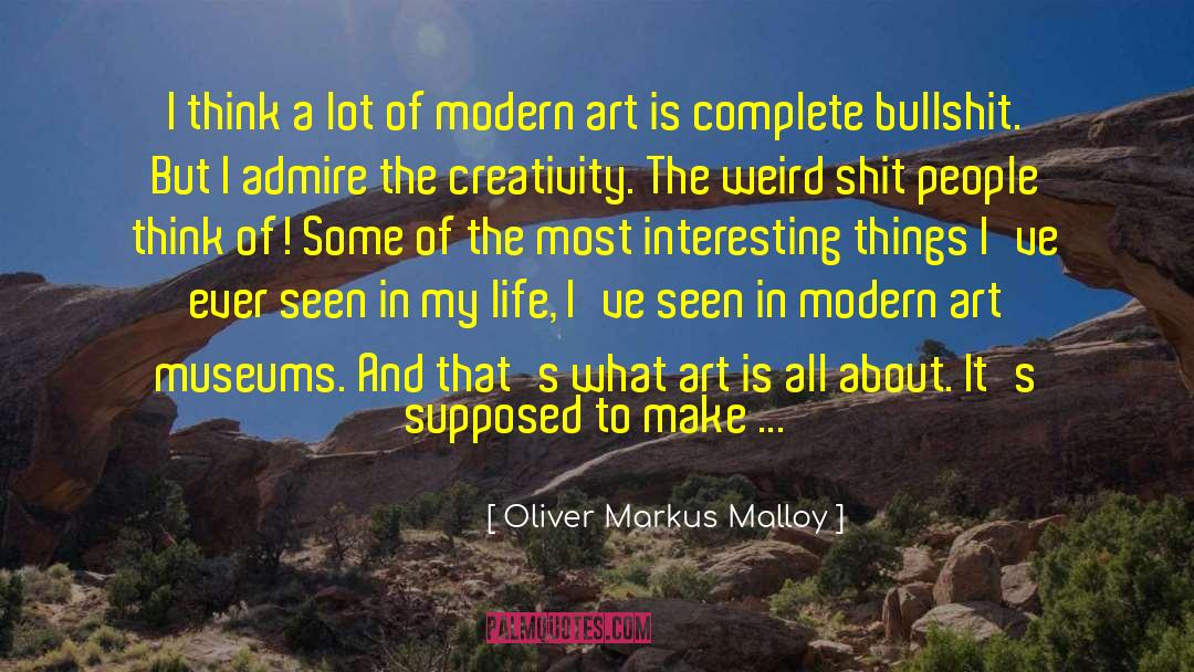 Oliver Markus Malloy Quotes: I think a lot of