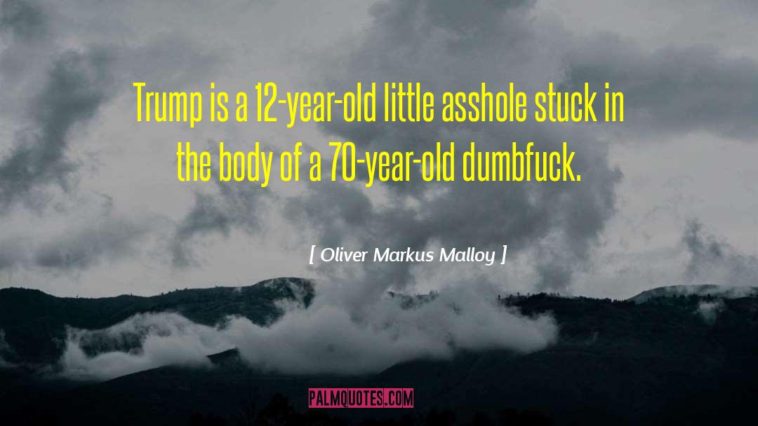 Oliver Markus Malloy Quotes: Trump is a 12-year-old little