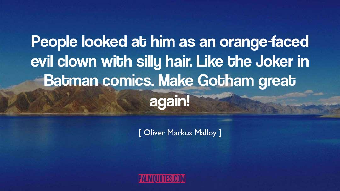 Oliver Markus Malloy Quotes: People looked at him as