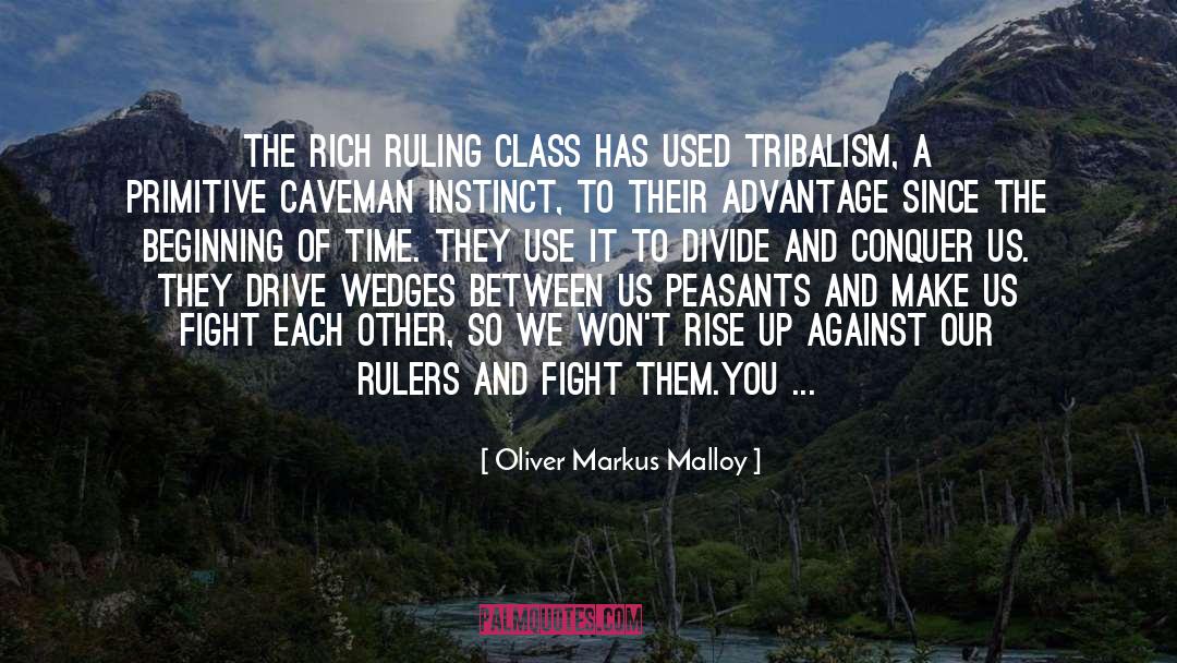 Oliver Markus Malloy Quotes: The rich ruling class has