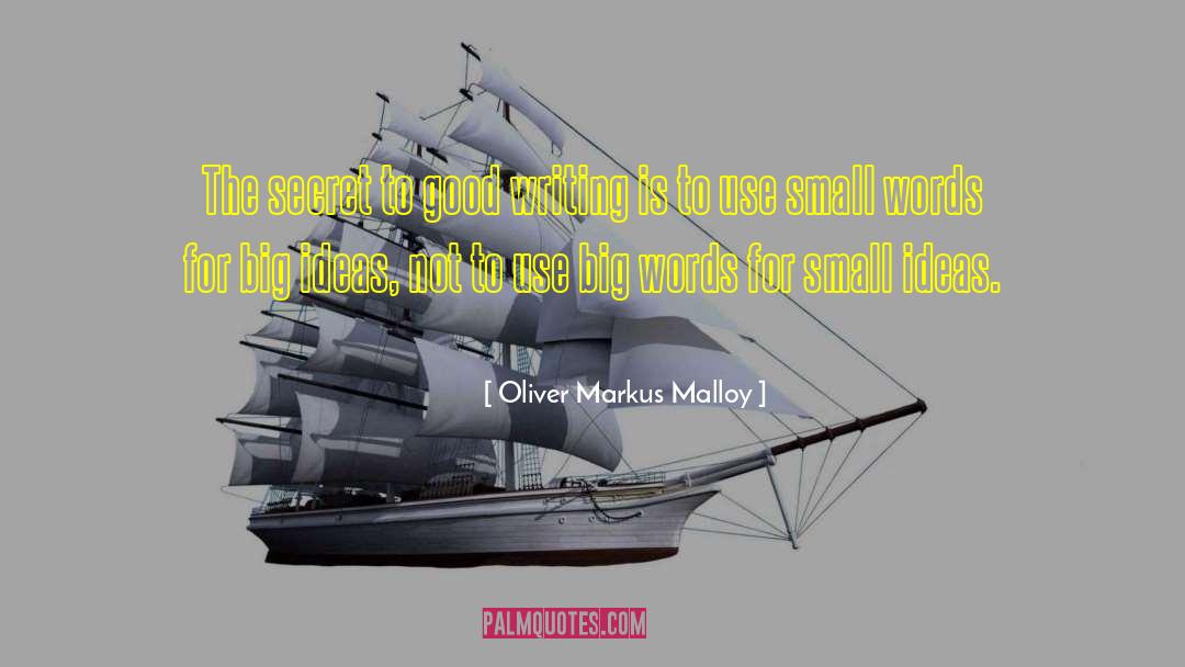 Oliver Markus Malloy Quotes: The secret to good writing