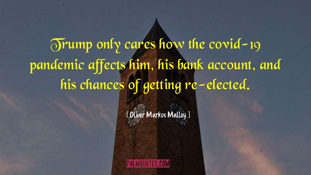 Oliver Markus Malloy Quotes: Trump only cares how the
