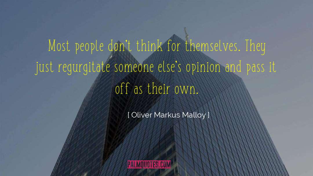 Oliver Markus Malloy Quotes: Most people don't think for