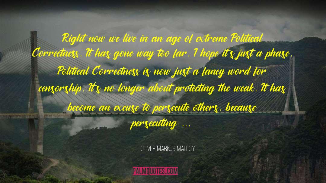 Oliver Markus Malloy Quotes: Right now we live in