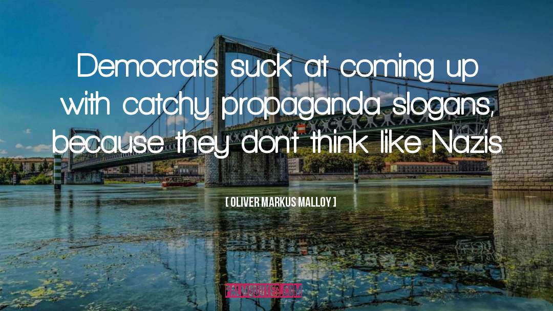 Oliver Markus Malloy Quotes: Democrats suck at coming up