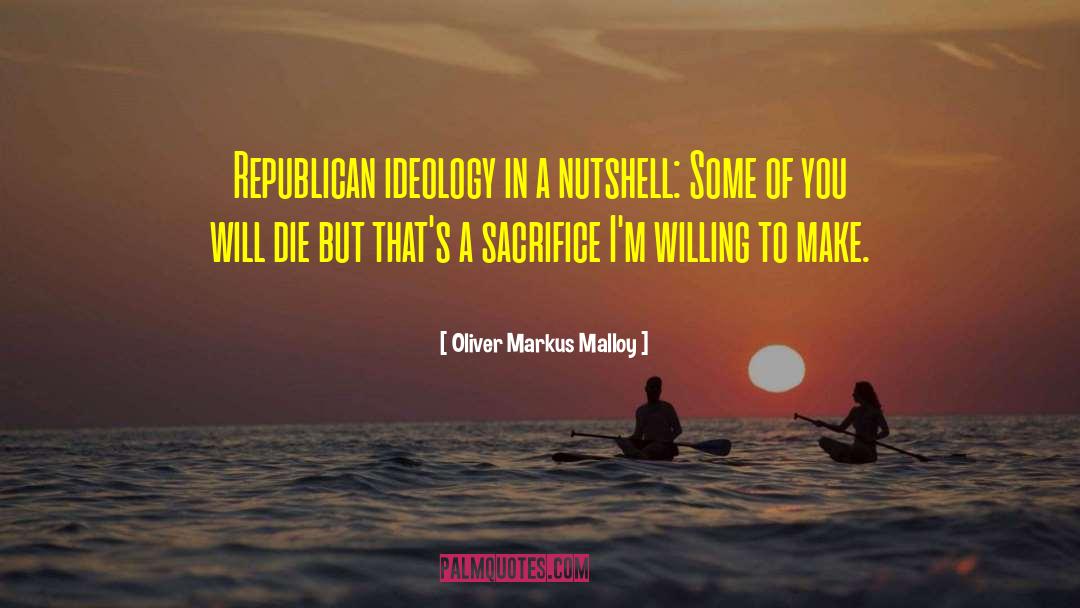 Oliver Markus Malloy Quotes: Republican ideology in a nutshell: