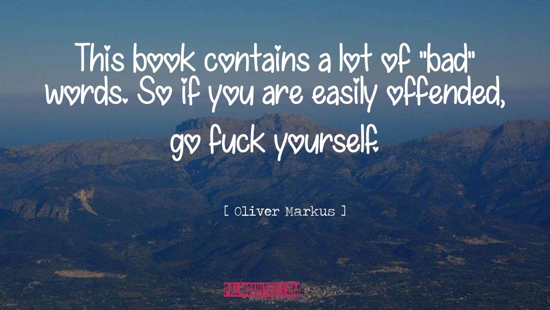 Oliver Markus Quotes: This book contains a lot