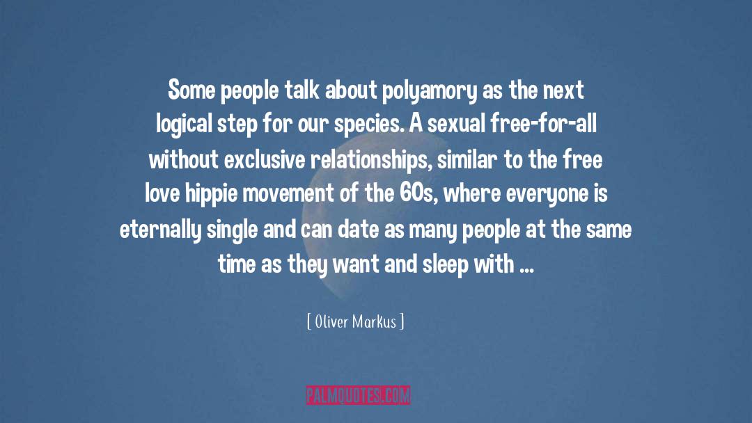 Oliver Markus Quotes: Some people talk about polyamory
