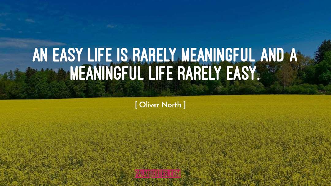 Oliver North Quotes: An easy life is rarely