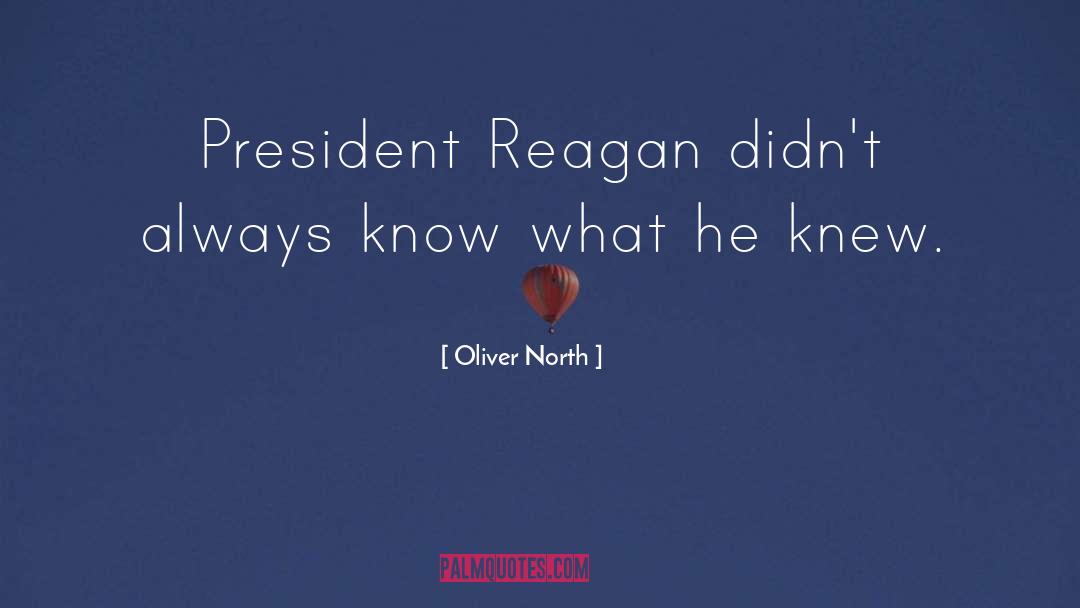 Oliver North Quotes: President Reagan didn't always know