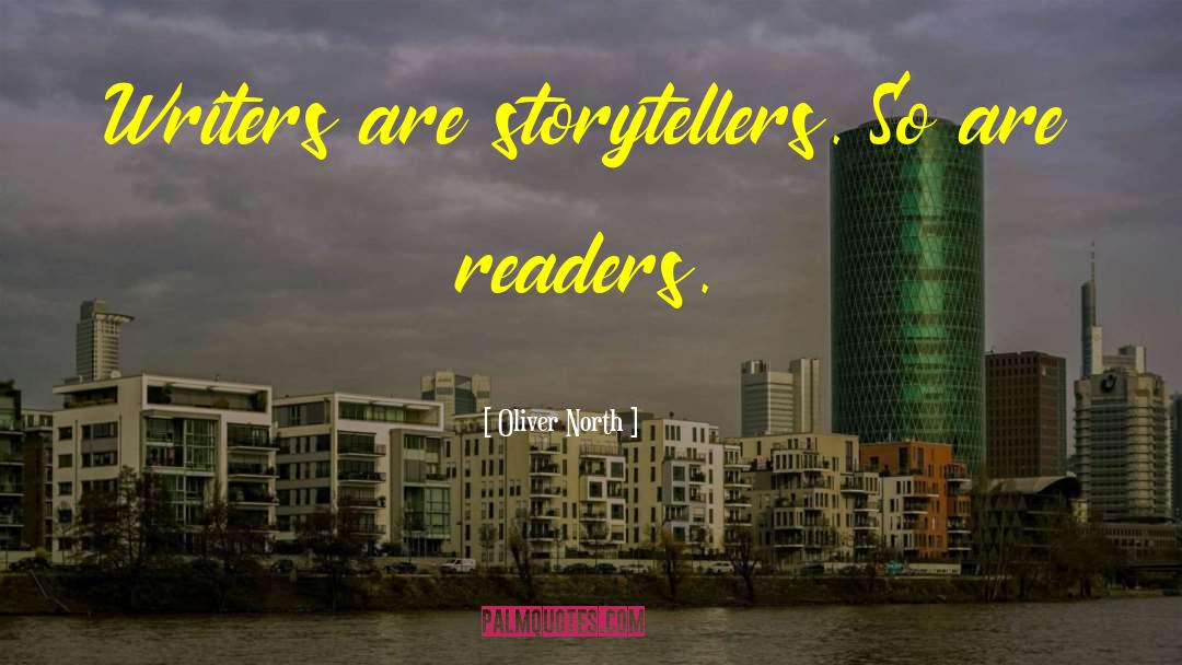 Oliver North Quotes: Writers are storytellers. So are