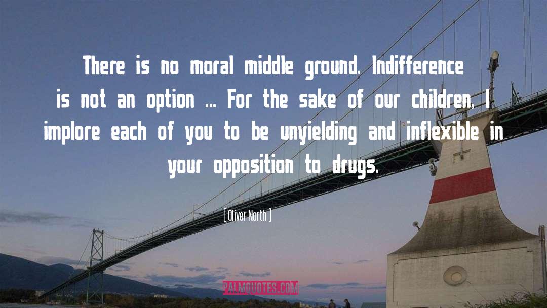 Oliver North Quotes: There is no moral middle