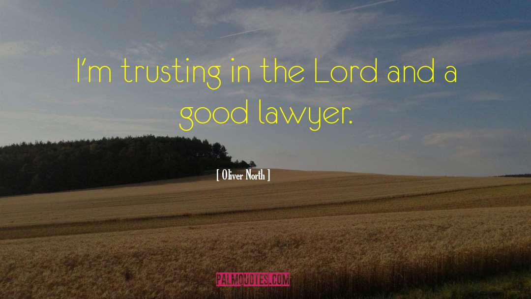 Oliver North Quotes: I'm trusting in the Lord