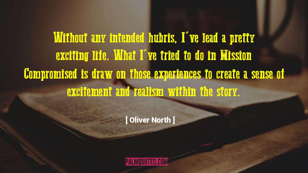 Oliver North Quotes: Without any intended hubris, I've