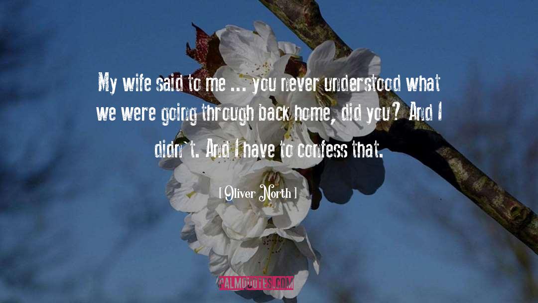 Oliver North Quotes: My wife said to me