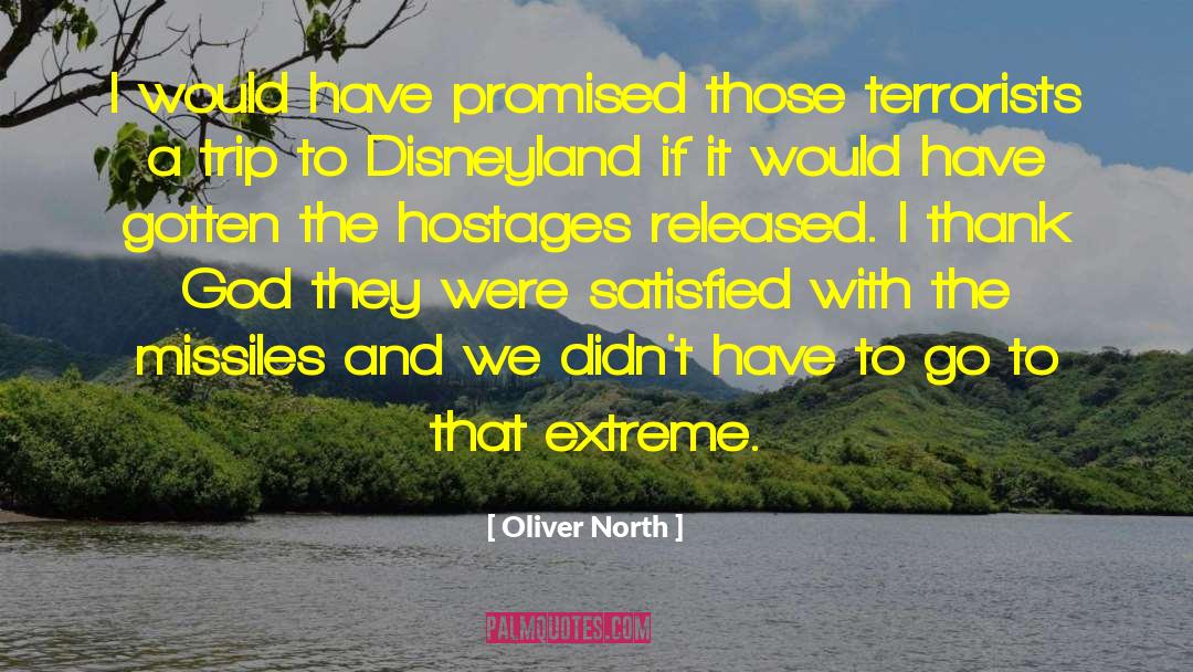 Oliver North Quotes: I would have promised those