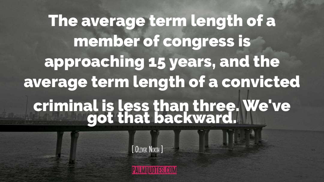 Oliver North Quotes: The average term length of
