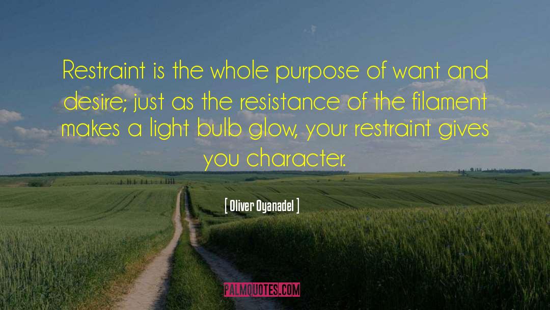 Oliver Oyanadel Quotes: Restraint is the whole purpose