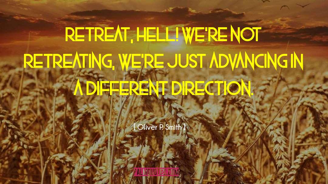 Oliver P. Smith Quotes: Retreat, hell! We're not retreating,