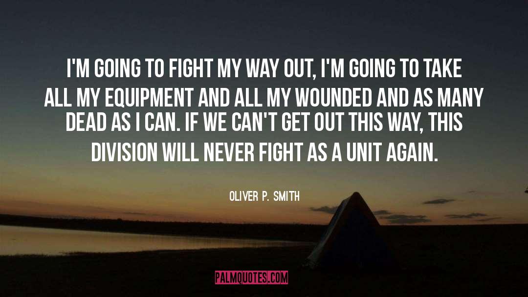 Oliver P. Smith Quotes: I'm going to fight my