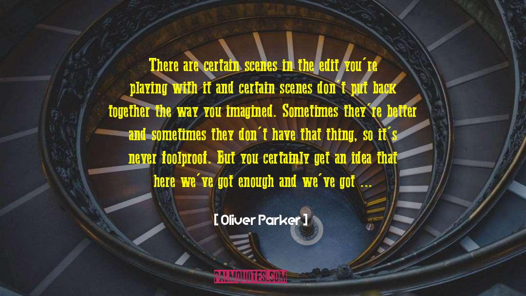 Oliver Parker Quotes: There are certain scenes in