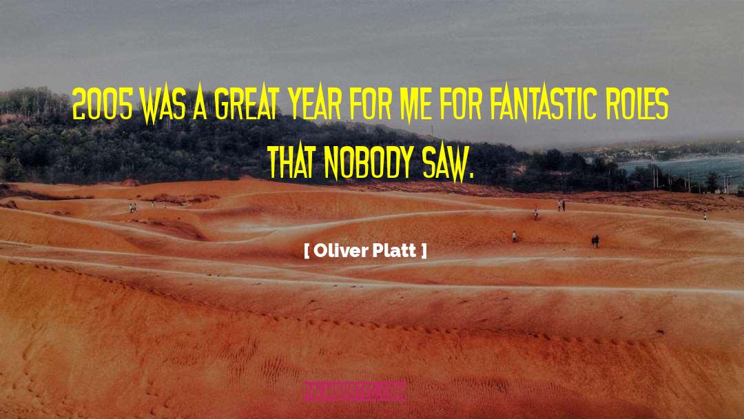 Oliver Platt Quotes: 2005 was a great year