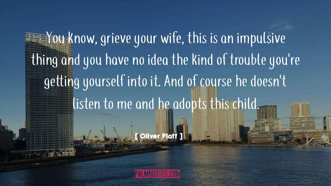 Oliver Platt Quotes: You know, grieve your wife,