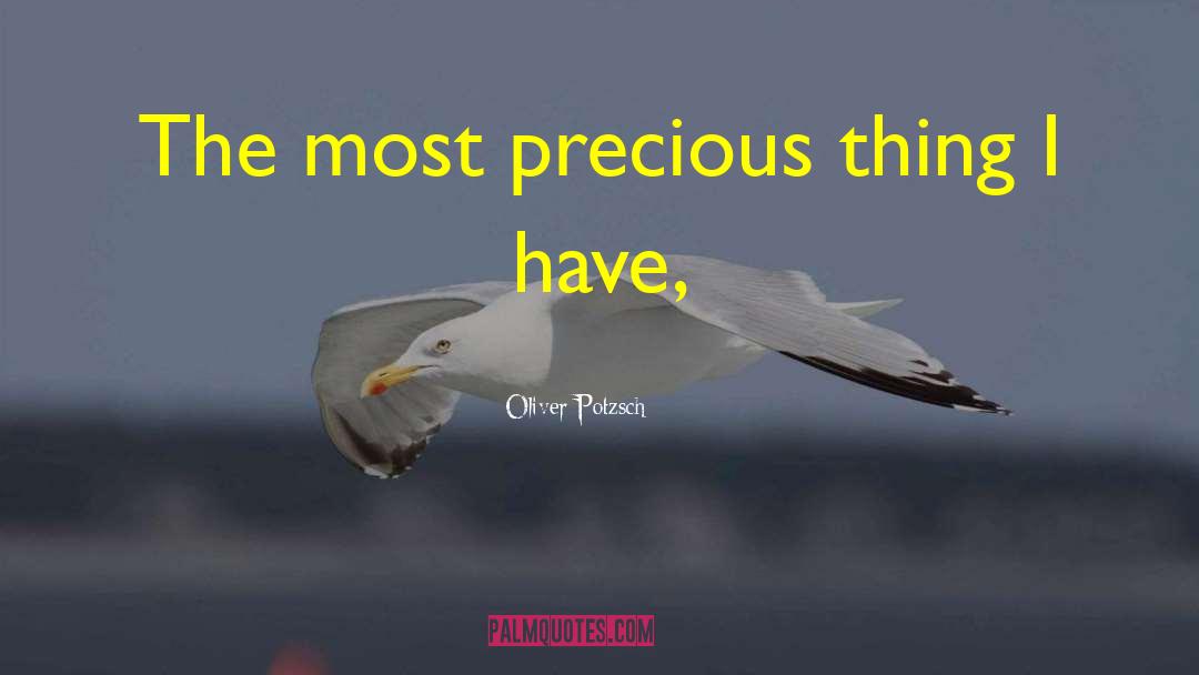 Oliver Potzsch Quotes: The most precious thing I