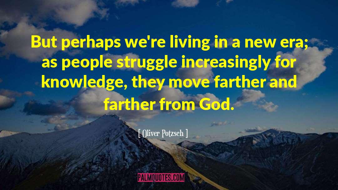 Oliver Potzsch Quotes: But perhaps we're living in