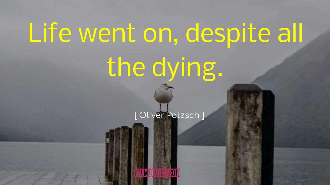 Oliver Potzsch Quotes: Life went on, despite all