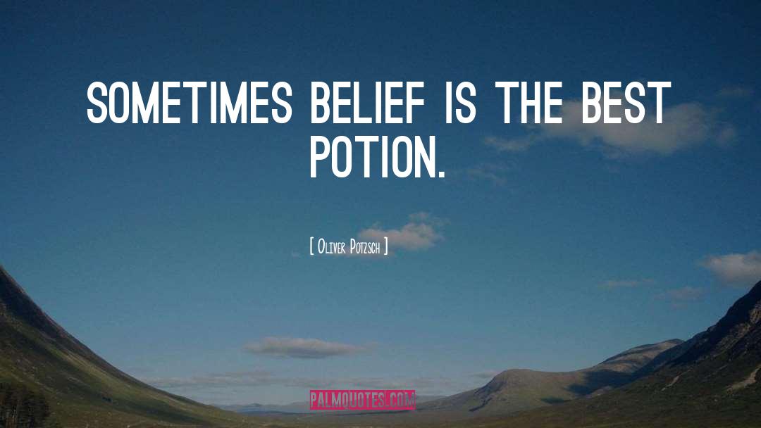 Oliver Potzsch Quotes: Sometimes belief is the best