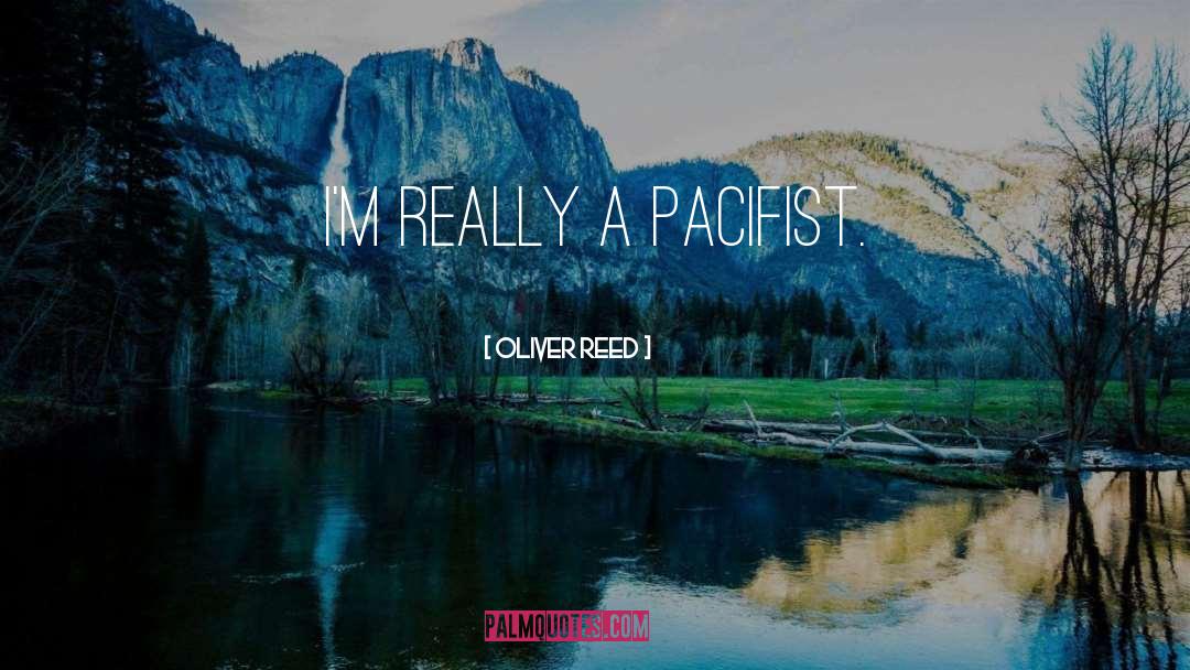 Oliver Reed Quotes: I'm really a pacifist.