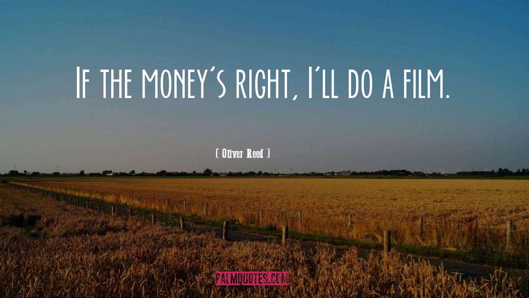Oliver Reed Quotes: If the money's right, I'll