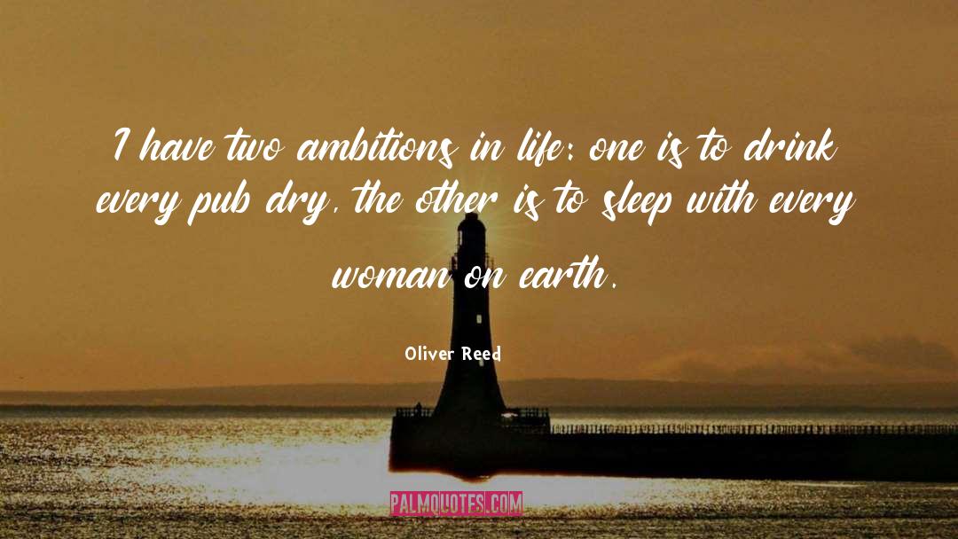 Oliver Reed Quotes: I have two ambitions in