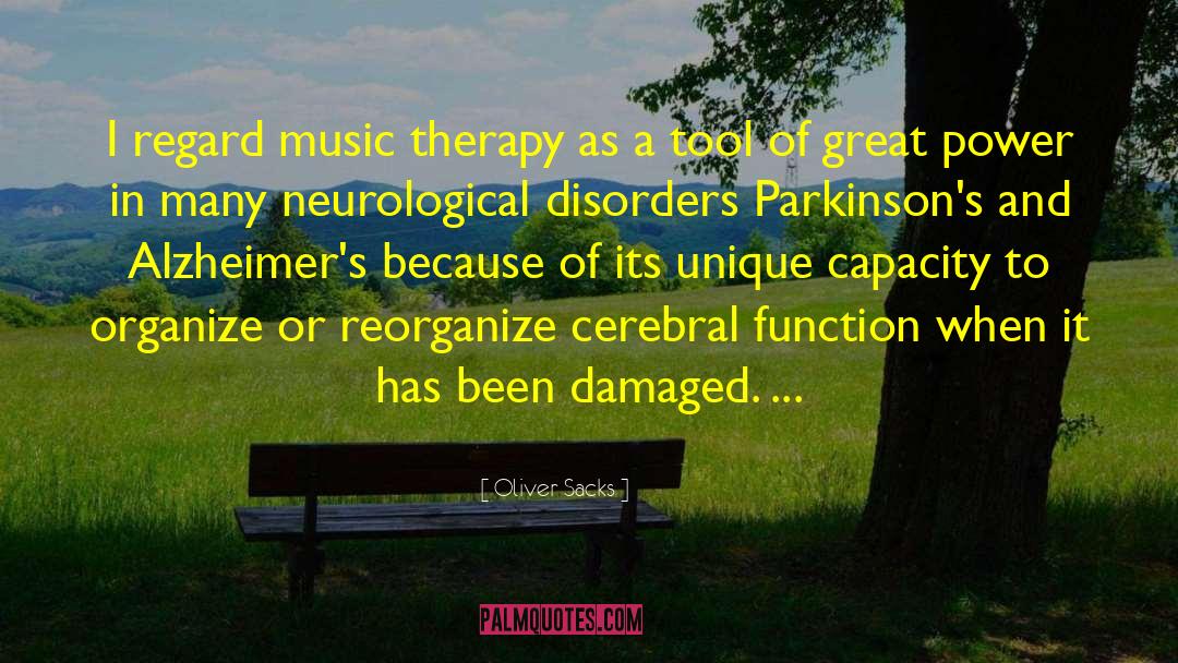 Oliver Sacks Quotes: I regard music therapy as