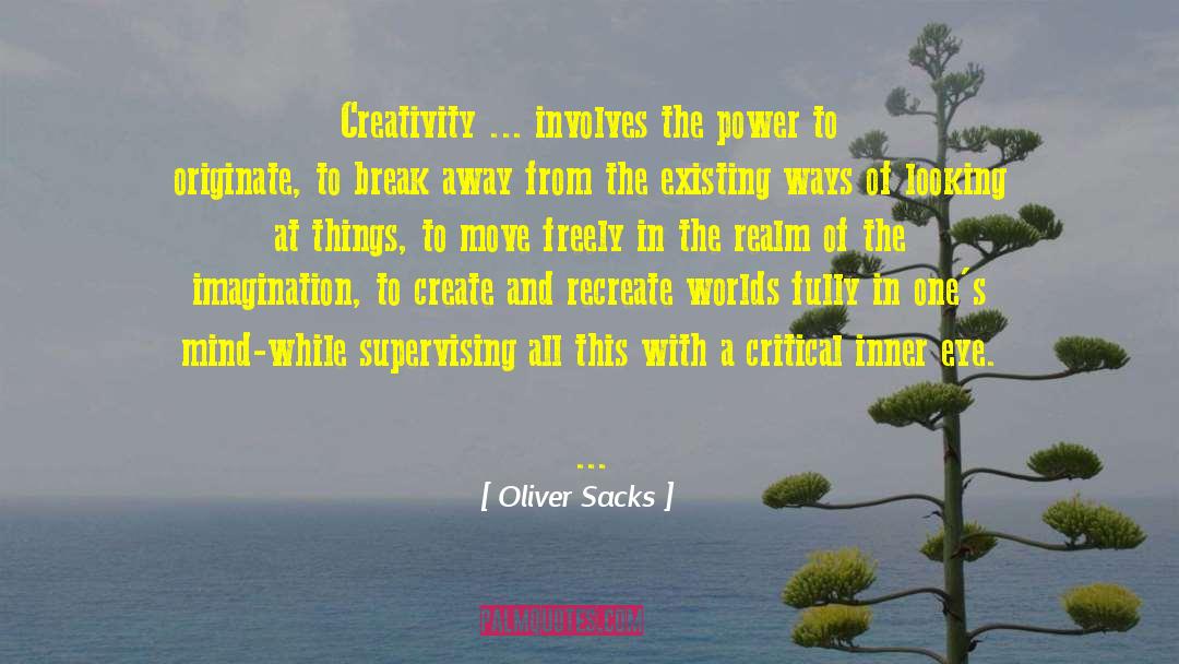 Oliver Sacks Quotes: Creativity ... involves the power
