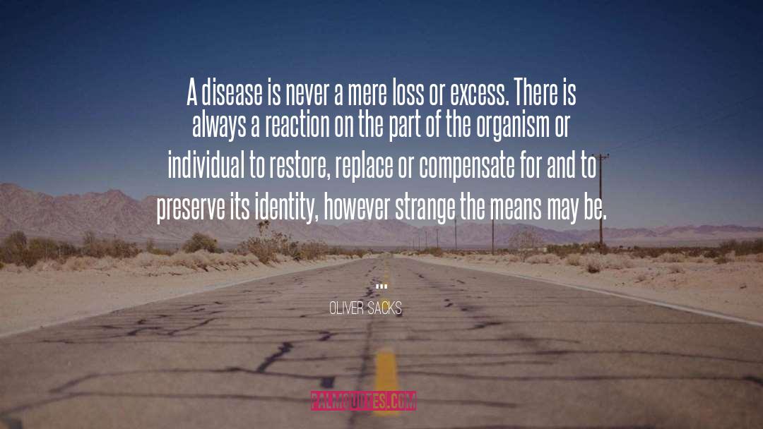 Oliver Sacks Quotes: A disease is never a