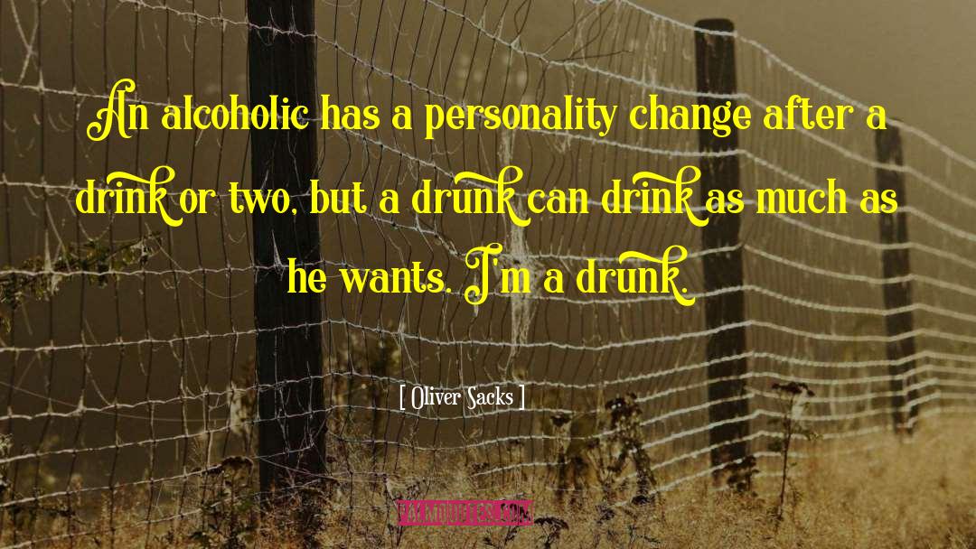 Oliver Sacks Quotes: An alcoholic has a personality