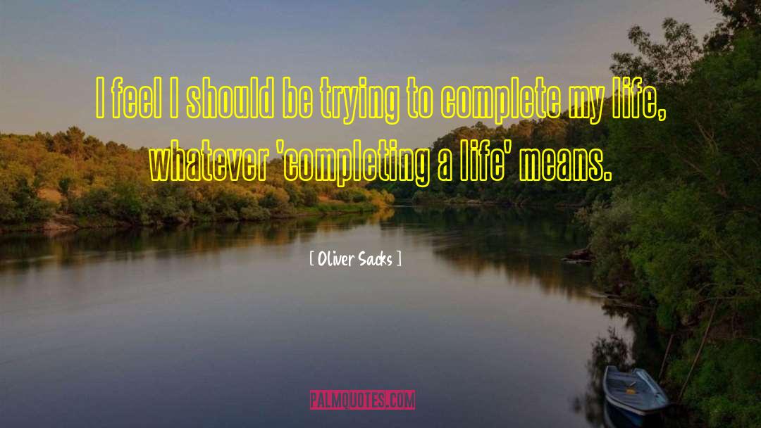 Oliver Sacks Quotes: I feel I should be