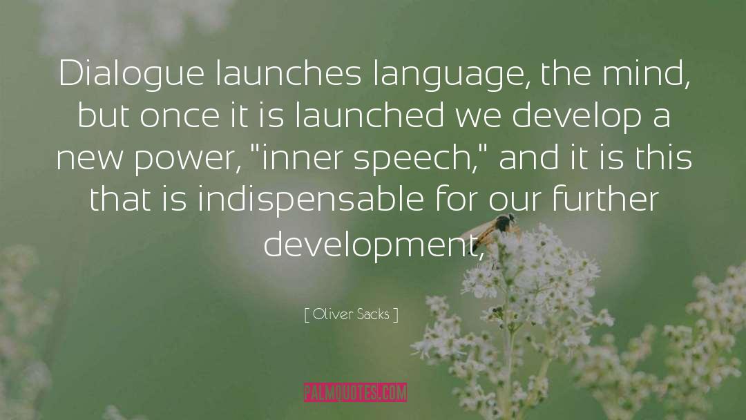 Oliver Sacks Quotes: Dialogue launches language, the mind,