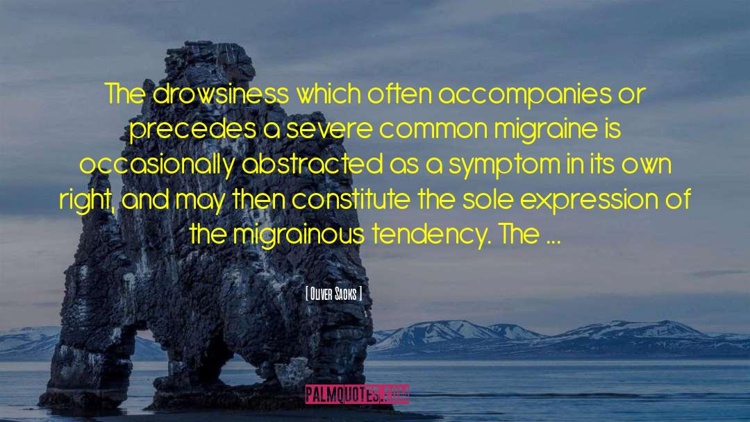Oliver Sacks Quotes: The drowsiness which often accompanies