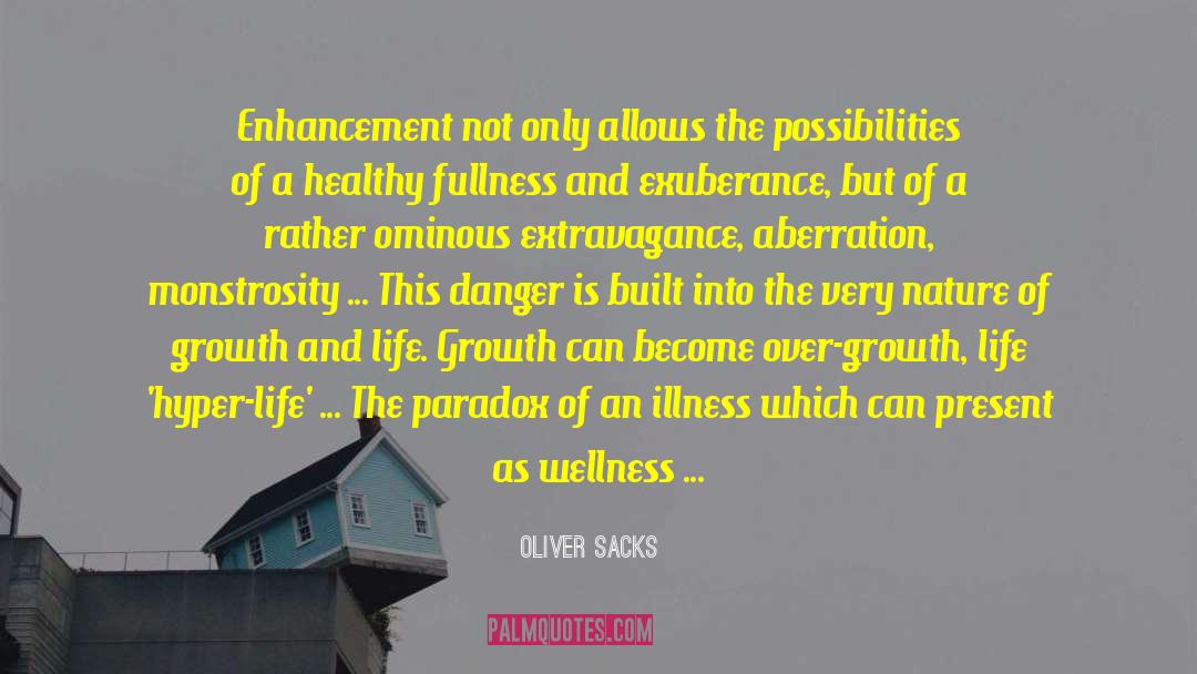 Oliver Sacks Quotes: Enhancement not only allows the