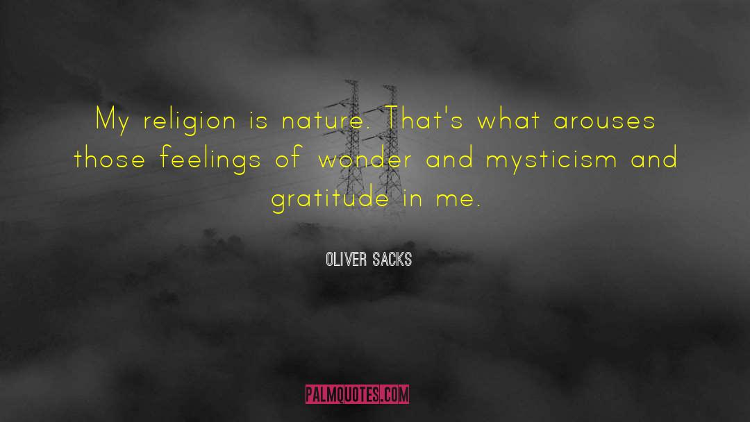 Oliver Sacks Quotes: My religion is nature. That's