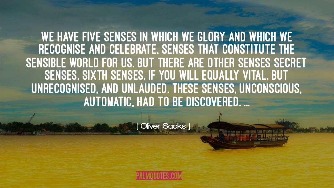 Oliver Sacks Quotes: We have five senses in