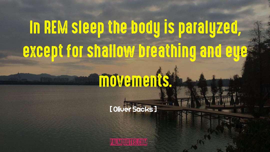 Oliver Sacks Quotes: In REM sleep the body