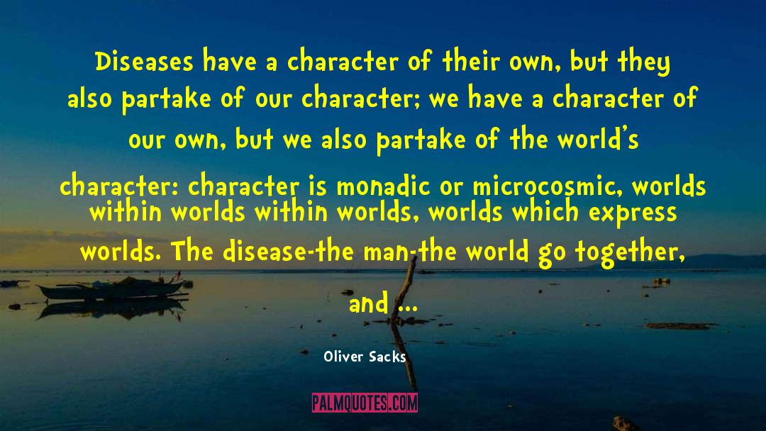 Oliver Sacks Quotes: Diseases have a character of
