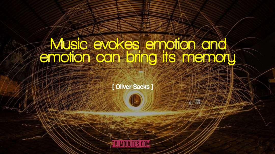 Oliver Sacks Quotes: Music evokes emotion and emotion