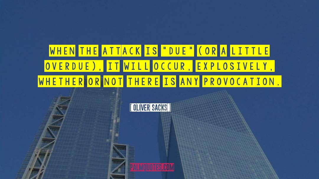 Oliver Sacks Quotes: When the attack is 