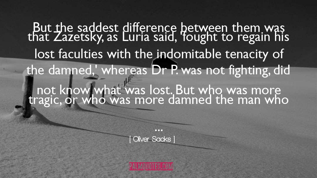 Oliver Sacks Quotes: But the saddest difference between